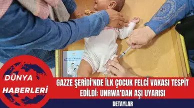 Gazze Şeridi'nde İlk Çocuk Felci Vakası Tespit Edildi: UNRWA'dan Aşı Uyarısı