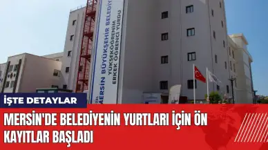 Mersin'de belediyenin yurtları için ön kayıtlar başladı