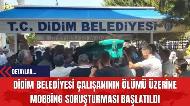 Didim Belediyesi Çalışanının Ölümü Üzerine Mobbing Soruşturması Başlatıldı