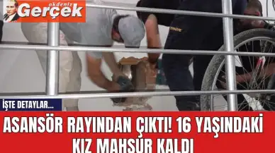 Asansör rayından çıktı! 16 yaşındaki kız mahsur kaldı