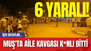 Muş'ta Aile Kavgası K*nlı Bitti: 6 Yaralı!