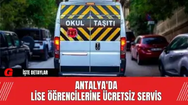 Antalya'da Lise Öğrencilerine Ücretsiz Servis