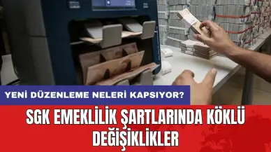 SGK emeklilik şartlarında köklü değişiklikler: Yeni düzenleme neleri kapsıyor?