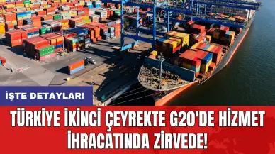 Türkiye ikinci çeyrekte G20'de hizmet ihracatında zirvede!