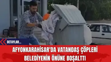 Afyonkarahisar'da Vatandaş Çöpleri Belediyenin Önüne Boşalttı