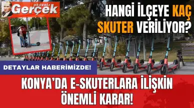 Konya’da önemli skuter kararı! Hangi ilçeye ne kadar izin verildi?