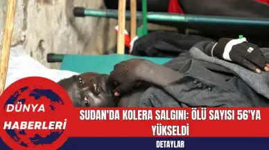 Sudan'da Kolera Salgını: Ölü Sayısı 56'ya Yükseldi