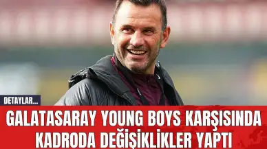 Galatasaray Young Boys Karşısında Kadroda Değişiklikler Yaptı