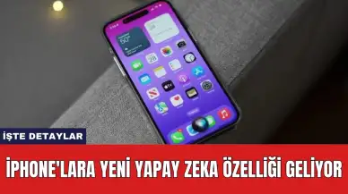 iPhone'lara yeni yapay zeka özelliği geliyor