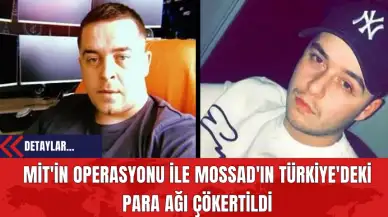 MİT'in Operasyonu ile MOSSAD'ın Türkiye'deki Para Ağı Çökertildi