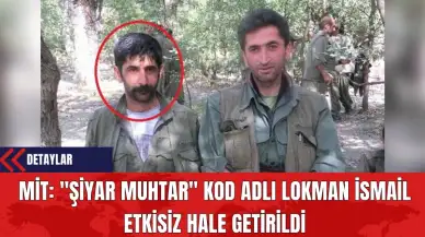 MİT: "Şiyar Muhtar" Kod Adlı Lokman İsmail Etkisiz Hale Getirildi