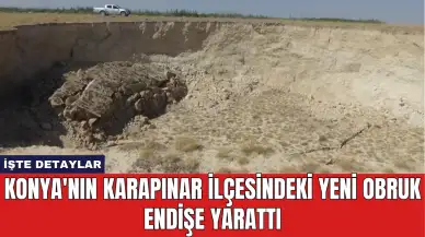 Konya'nın Karapınar İlçesindeki Yeni Obruk Endişe Yarattı