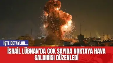 İsrail Lübnan’da çok sayıda noktaya hava saldırısı düzenledi