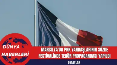 Marsilya'da PKK Yandaşlarının Sözde Festivalinde Terör Propagandası Yapıldı