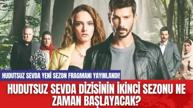 Hudutsuz Sevda Yeni Sezonu Ne Zaman Başlayacak? Hudutsuz Sevda Yeni Sezon Fragmanı Yayınlandı!