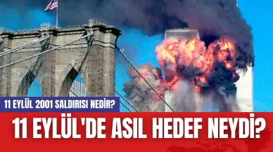 11 Eylül 2001 Saldırısı Nedir? 11 Eylül'de Asıl Hedef Neydi?