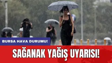 Bursa hava durumu: Sağanak yağış uyarısı!