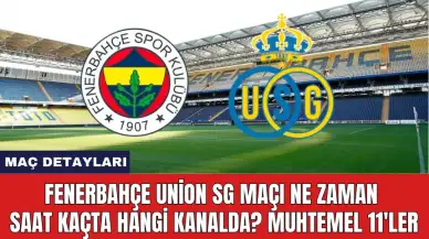 Fenerbahçe Union SG Maçı Ne Zaman Saat Kaçta Hangi Kanalda? Muhtemel 11'ler