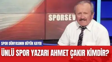 Ünlü spor yazarı Ahmet Çakır Kimdir?