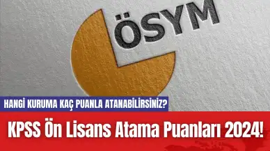 KPSS Ön Lisans Atama Puanları 2024! Hangi Kuruma Kaç Puanla Atanabilirsiniz?