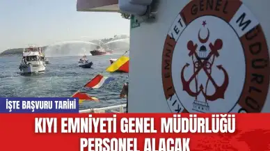 Kıyı Emniyeti Genel Müdürlüğü Personel Alacak: İşte Başvuru Tarihi