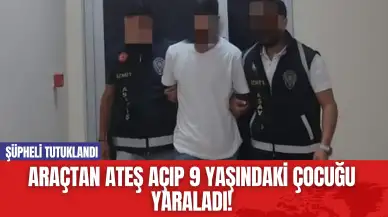 Araçtan Ateş Açıp 9 Yaşındaki Çocuğu Yaraladı! Şüpheli Tutuklandı