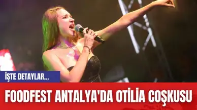 Foodfest Antalya'da Otilia coşkusu