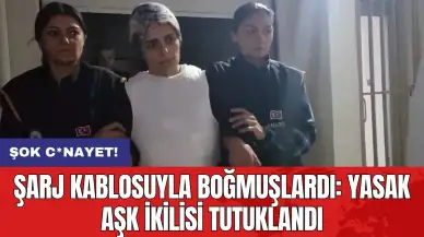 Şok c*nayet! Şarj kablosuyla boğmuşlardı: Yasak aşk ikilisi tutuklandı