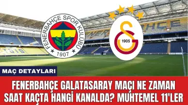 Fenerbahçe Galatasaray Maçı Ne Zaman Saat Kaçta Hangi Kanalda?