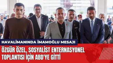 Özgür Özel ABD'ye gitti! Havalimanında İmamoğlu mesajı