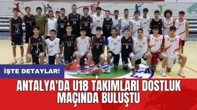 Antalya'da U18 takımları dostluk maçında buluştu