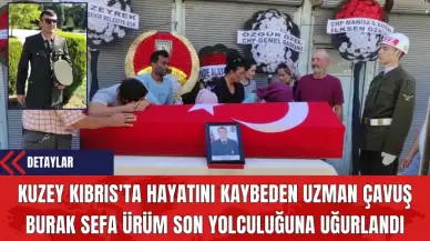 Kuzey Kıbrıs'ta Hayatını Kaybeden Uzman Çavuş Burak Sefa Ürüm Son Yolculuğuna Uğurlandı