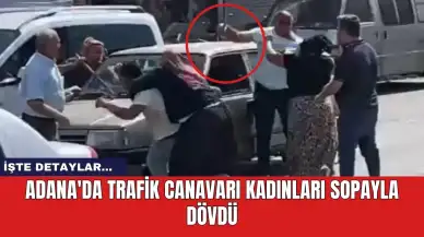 Adana'da trafik canavarı kadınları sopayla dövdü! İşte o anlar