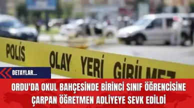 Ordu'da Okul Bahçesinde Birinci Sınıf Öğrencisine Çarpan Öğretmen Adliyeye Sevk Edildi