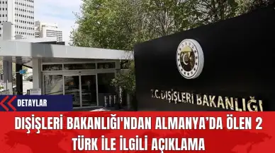 Dışişleri Bakanlığı'ndan Almanya’da Ölen 2 Türk İle İlgili Açıklama