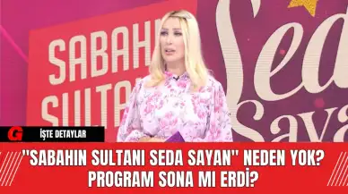 "Sabahın Sultanı Seda Sayan" Neden Yok? Program Sona mı Erdi?