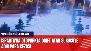 Isparta'da otoparkta drift atan sürücüye ağır para cezası