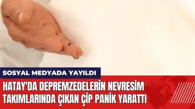 Hatay'da depremzedelerin nevresim takımlarında çıkan çip panik yarattı