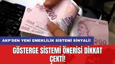 AKP'den yeni emeklilik sistemi sinyali: Gösterge sistemi önerisi dikkat çekti!