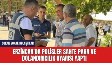 Erzincan'da polisler sahte para ve dolandırıcılık uyarısı yaptı