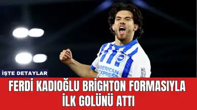 Ferdi Kadıoğlu Brighton Formasıyla İlk Golünü Attı