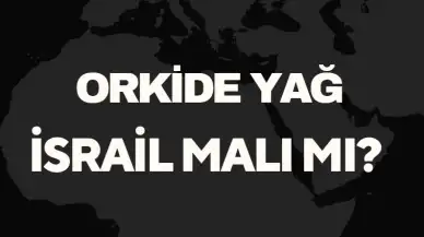 Orkide Yağ İsrail Malı Mı? Türkiye’nin Önde Gelen Yağ Üreticisinden Detaylar