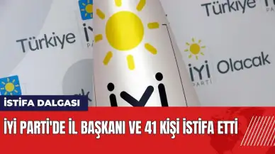 İYİ Parti'de istifa dalgası! İl başkanı ve 41 kişi istifa etti