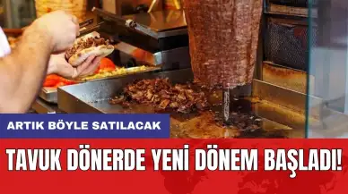 Tavuk dönerde yeni dönem başladı! Artık böyle satılacak