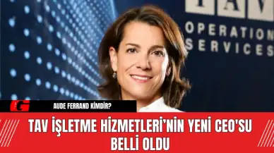 TAV İşletme Hizmetleri’nin Yeni CEO'su Belli Oldu