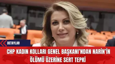 CHP Kadın Kolları Genel Başkanı’ndan Narin’in Ölümü Üzerine Sert Tepki