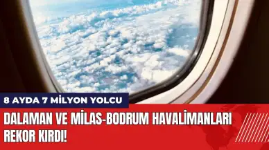 Dalaman ve Milas-Bodrum Havalimanları rekor kırdı: 8 ayda 7 milyon