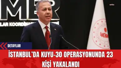 İstanbul’da Kuyu-30 Operasyonunda 23 Kişi Yakalandı