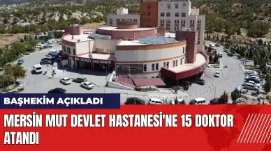 Mersin'de Mut Devlet Hastanesi'ne 15 doktor atandı