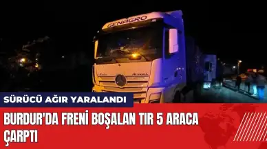 Burdur'da freni boşalan tır 5 araca çarptı: Sürücü ağır yaralandı